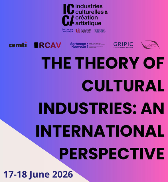 Affiche du colloque "The Theory of Cultural Industries: An International Perspective", organisé les 17-18 juin 2026 sous l'égide de l'ICCA (Industries Culturelles & Création Artistique), avec les logos de Sorbonne Nouvelle, Université Paris Cité, Sorbonne Paris Nord, CEMTI, RCAV, GRIPIC et LabSIC.